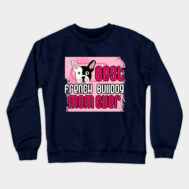 Best French Bulldog Mom Ever: T-shirt for Women and Girls Crewneck Sweatshirt by bamalife